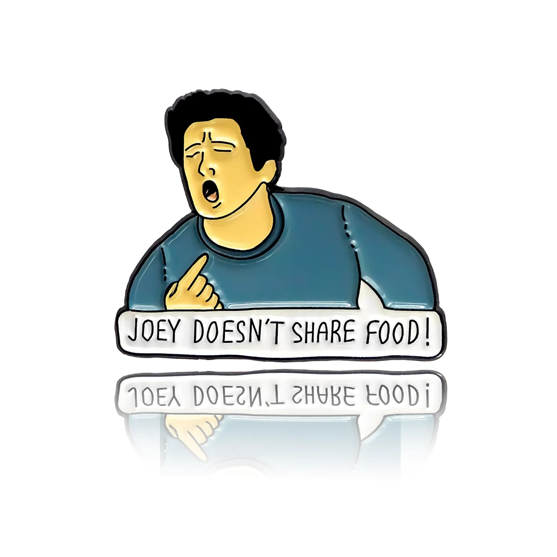 The character of Joey from the TV show Friends with the phrase "Joey doesn't share food."