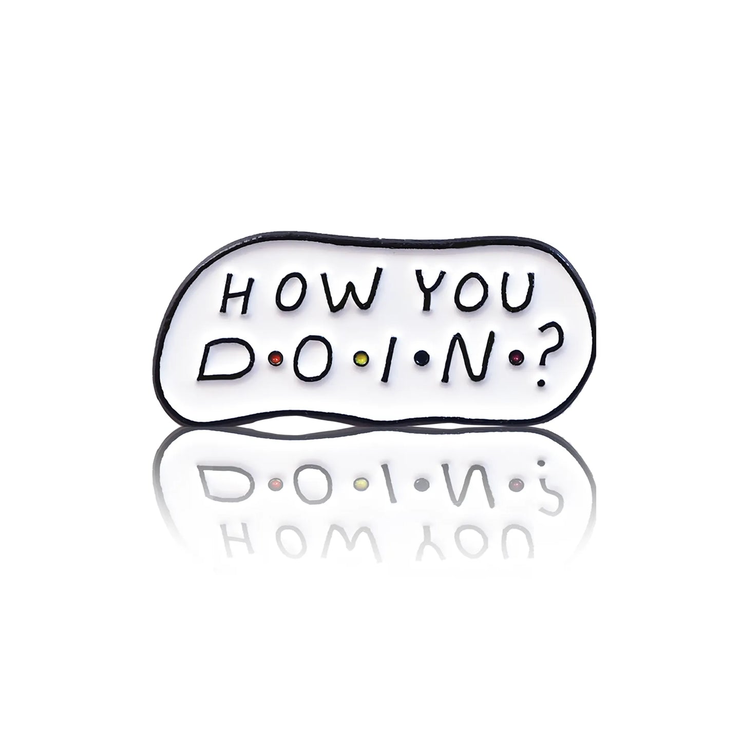 Badge with the inscription "How you doin?