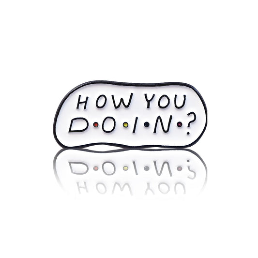 Badge with the inscription "How you doin?